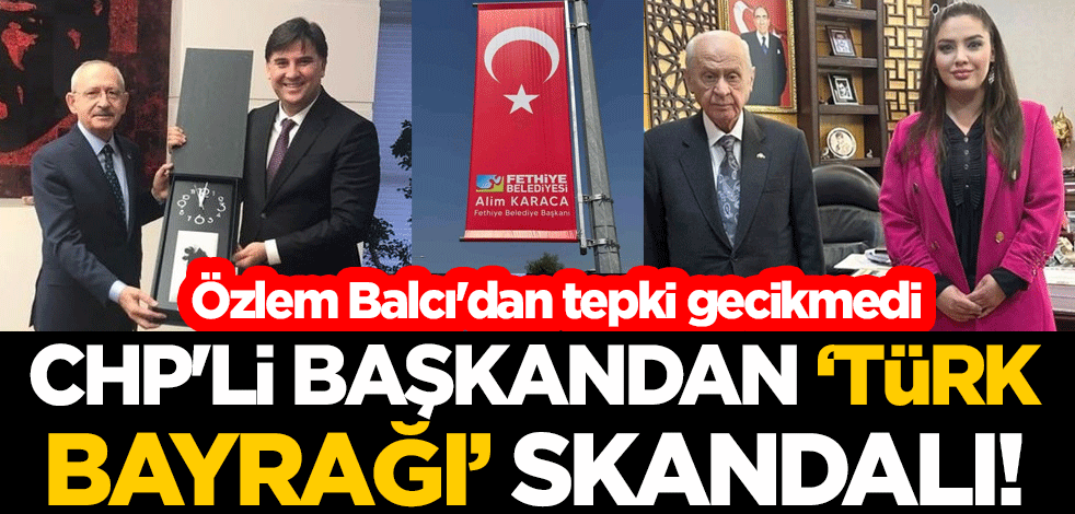 CHP'li başkandan "Türk bayrağı" skandalı! Özlem Balcı'dan tepki gecikmedi