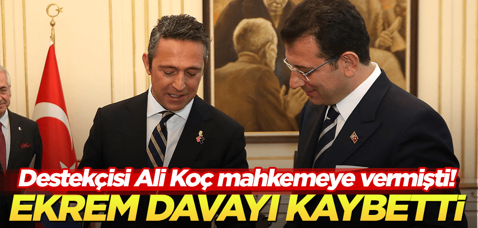 CHP’li İmamoğlu, destekçisi Ali Koç’un açtığı davayı kaybetti!
