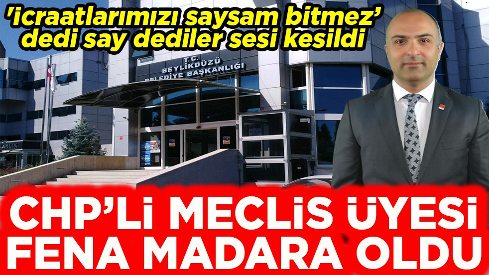 CHP'li Meclis Üyesi fena madara oldu