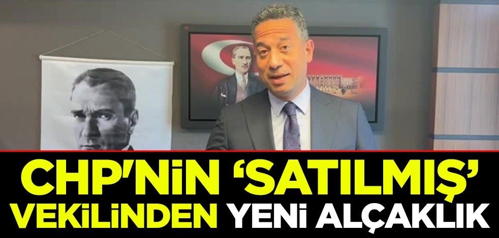 CHP'nin "Satılmış" vekilinden yeni alçaklık