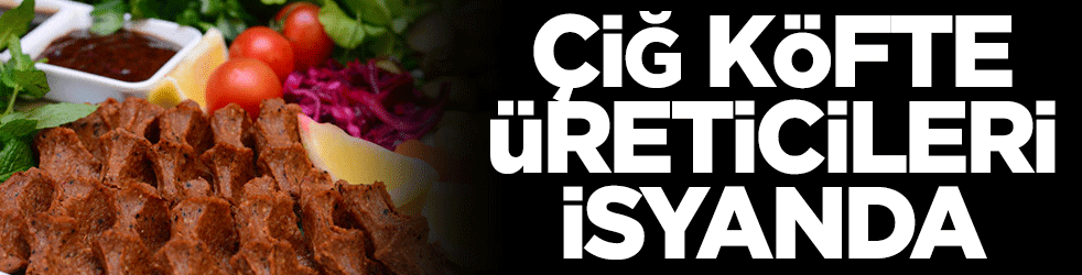 Çiğ köfte üreticileri dertli! 