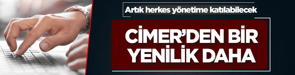 CİMER'den bir yenilik daha! Artık herkes yönetime katılabilecek