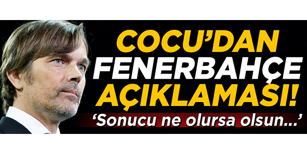 Cocu'dan Fenerbahçe açıklaması! 'Sonucu ne olursa olsun...'