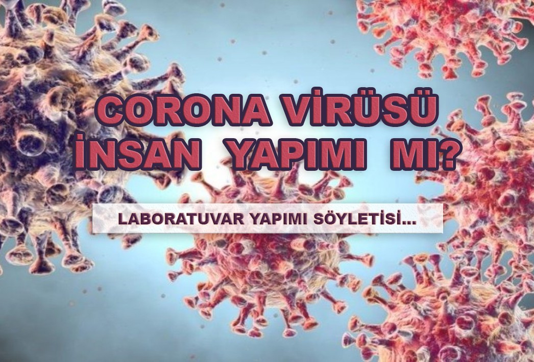 Corona virüsü insan yapımı mı?