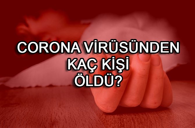 Coronadan kaç kişi öldü?