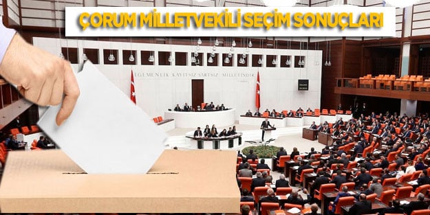 Çorum seçim sonuçları milletvekili genel seçim sonuçları 24 haziran 2018