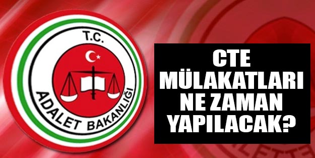 CTE sözlü mülakatları ne zaman? Adalet Bakanlığı memur alımı 2019