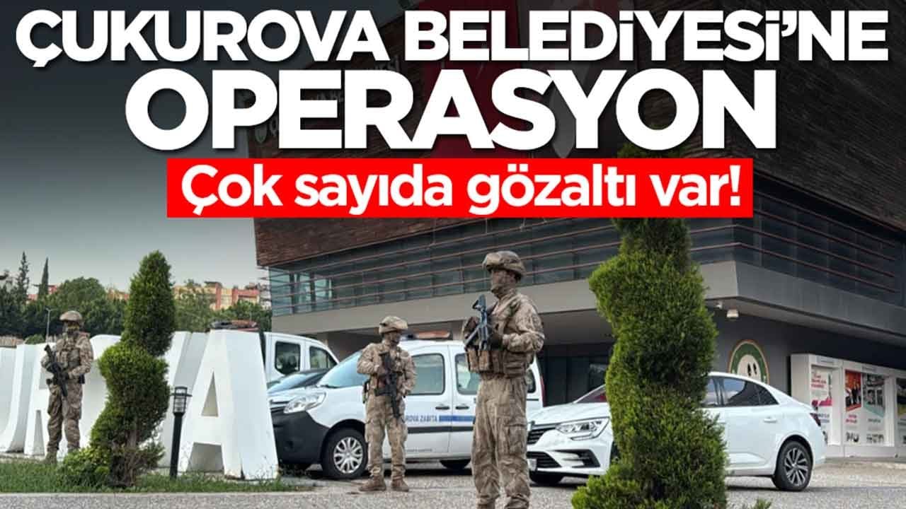 Çukurova Belediyesi'ne operasyon