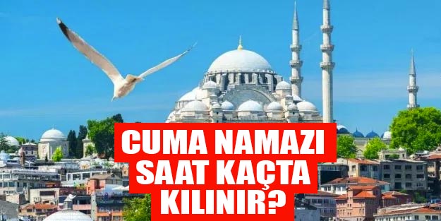 Cuma namazı saat kaçta kılınır?