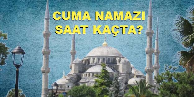 Cuma namazı saat kaçta kılınacak? Bugün cuma namazı saat kaçta kılınacak? 6 Ağustos Cuma namazı saati
