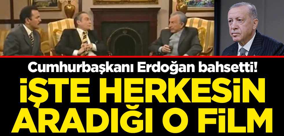 Cumhurbaşkanı Erdoğan bahsetti! İşte herkesin aradığı o film