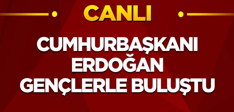 Cumhurbaşkanı Erdoğan, gençlerle buluştu