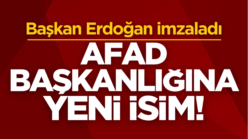 Cumhurbaşkanı Erdoğan imzaladı! AFAD başkanı değişti