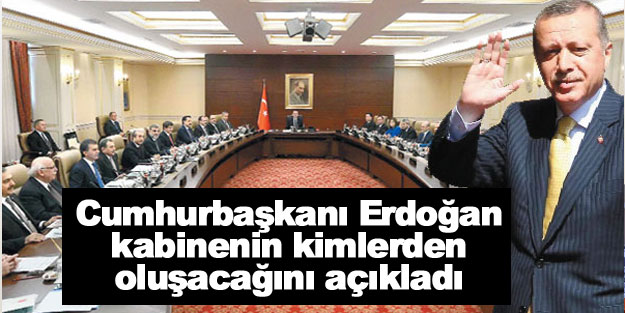 Cumhurbaşkanı Erdoğan kabinede kimlerin olacağını son dakika açıkladı