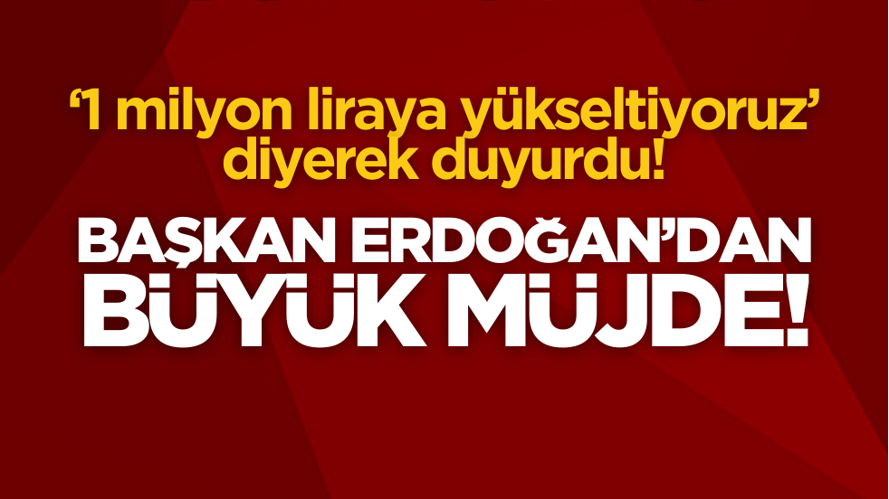 Cumhurbaşkanı Erdoğan müjdeyi duyurdu!