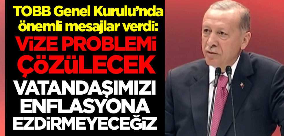 Cumhurbaşkanı Erdoğan TOBB 79. Genel Kurulu'nda önemli mesaj verdi