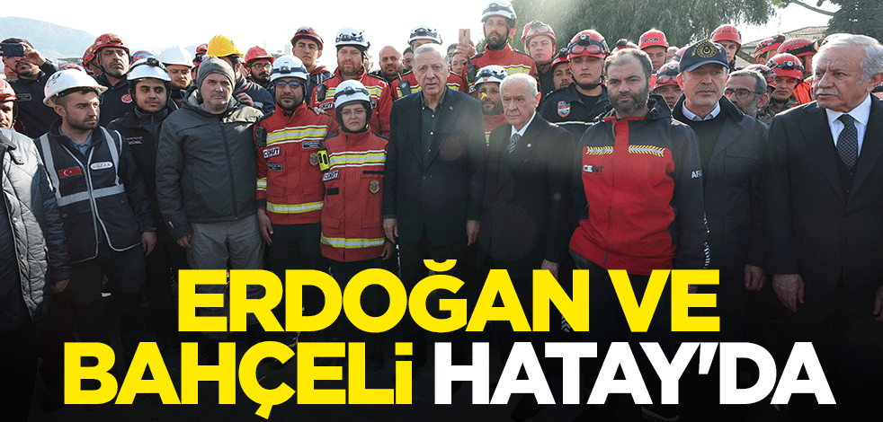 Erdoğan ve Bahçeli Hatay'da