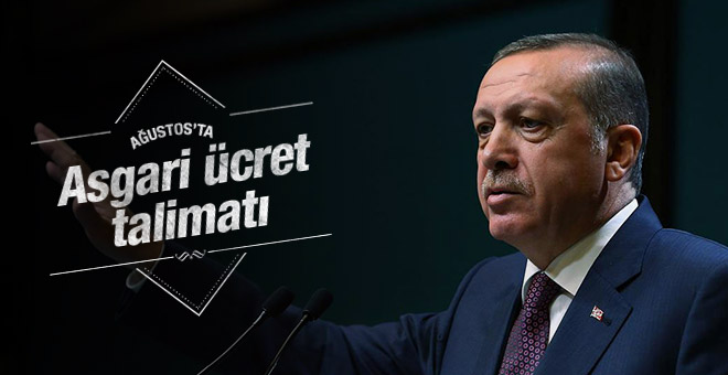Cumhurbaşkanı Erdoğan'dan asgari ücret talimatı Ağustos ayında...