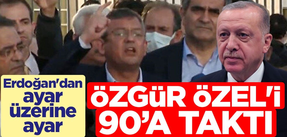 Erdoğan'dan ayar üzerine ayar! Özgür Özel'i 90'a taktı