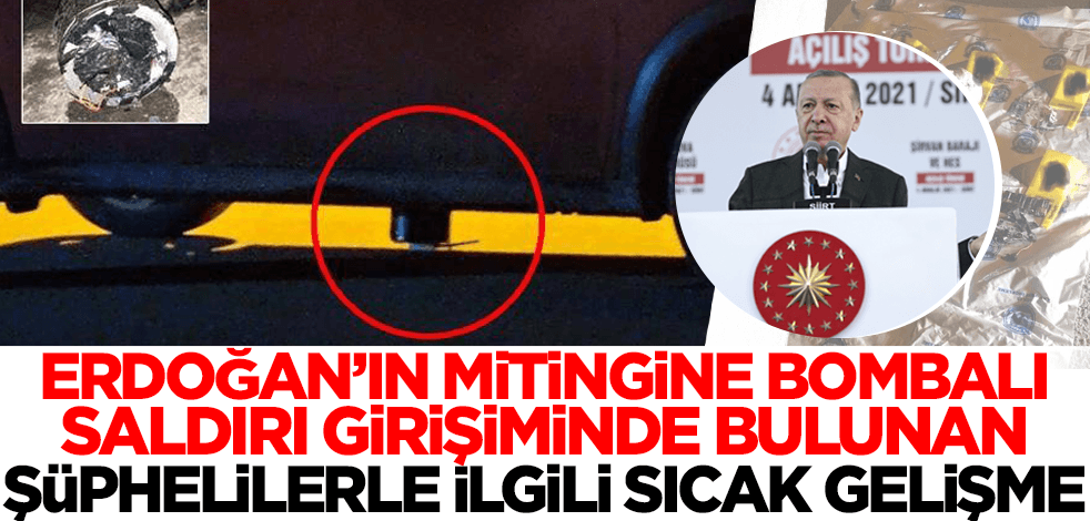Cumhurbaşkanı Erdoğan'ın mitingine bombalı saldırı girişiminde bulunan şüphelilerle ilgili sıcak gelişme!
