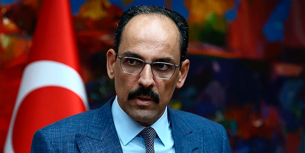 Cumhurbaşkanlığı Sözcüsü Kalın: Uygun gördüğümüz yerde de gider o operasyonu yaparız!