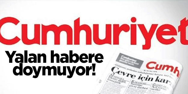 Cumhuriyet yalan habere doymuyor! Kim bu yetkili? Hemen açıkla