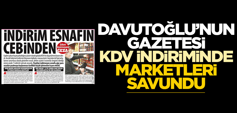 Davutoğlu'nun gazetesi, KDV indiriminde marketlerin yanında!