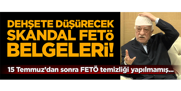 Dehşete düşürecek skandal FETÖ belgeleri!