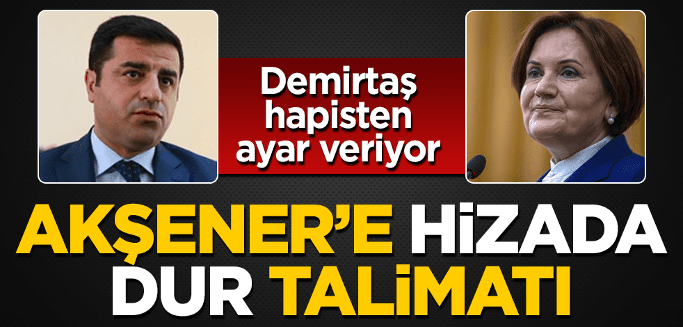 Demirtaş'tan Akşener'e talimat: Hizada durun