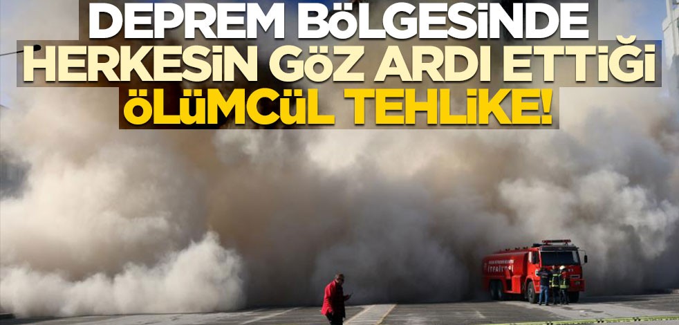 Deprem bölgesinde herkesin göz ardı ettiği ölümcül tehlike!