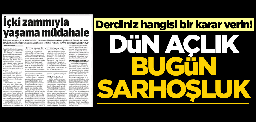 Derdiniz hangisi bir karar verin! Dün açlık bugün sarhoşluk