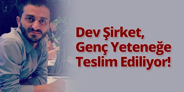 Dev Şirket, Genç Yeteneğe Teslim Ediliyor!