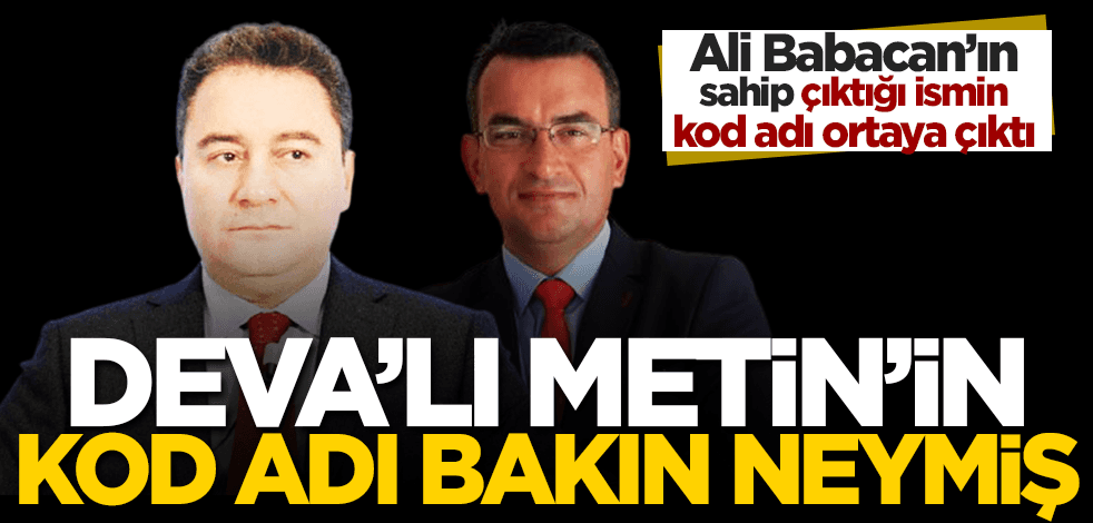 DEVA’lı Metin Gürcan’ın kod adı bakın neymiş!