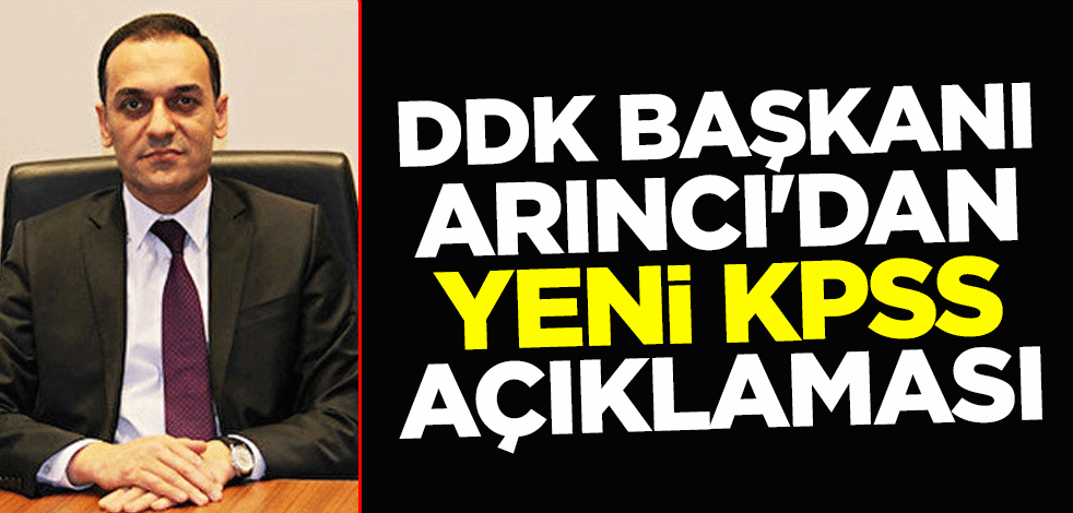 DDK Başkanı Arıncı'dan yeni KPSS açıklaması