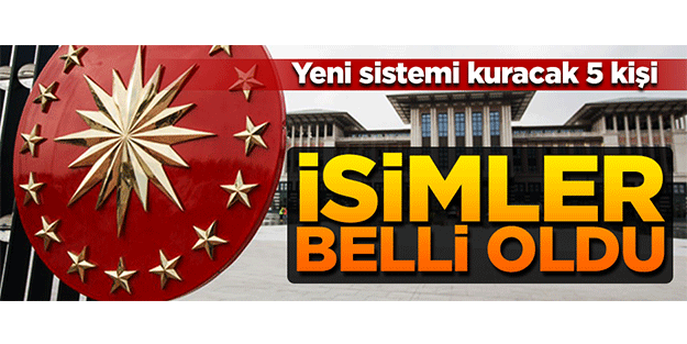 Yeni sistemi kuracak 5 kişilik ekip belli oldu...