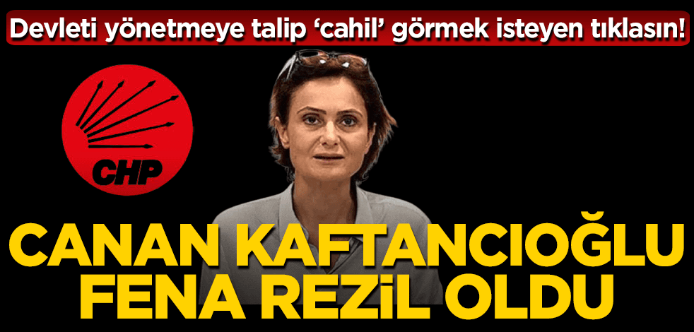 Devleti yönetmeye talip ‘cahil’ görmek isteyen tıklasın! Canan Kaftancıoğlu fena rezil oldu
