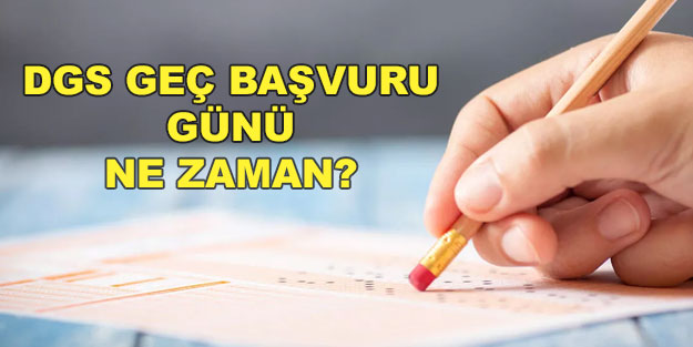 DGS 2022 geç başvuru tarihi ne zaman? 2022 DGS geç başvuru ücreti ne kadar?