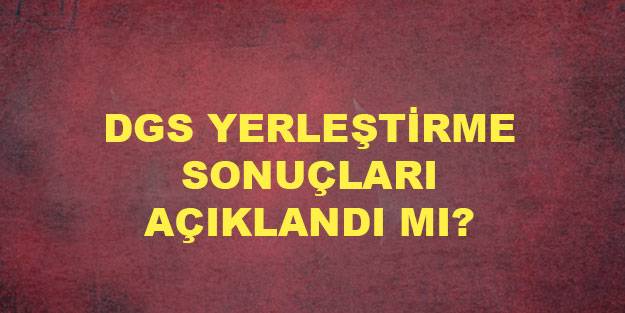 DGS tercih sonuçları açıklandı mı? ÖSYM 2021 DGS yerleştirme sonuç sorgula