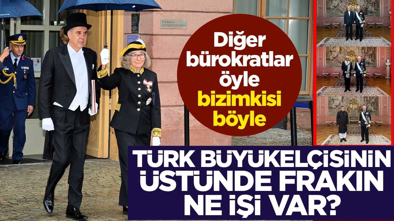 Diğer bürokratlar öyle bizimkisi böyle! Türk Büyükelçisinin üstüne frakın ne işi var?