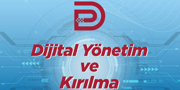 “Dijital Yönetim ve Kırılma” masaya yatırıldı