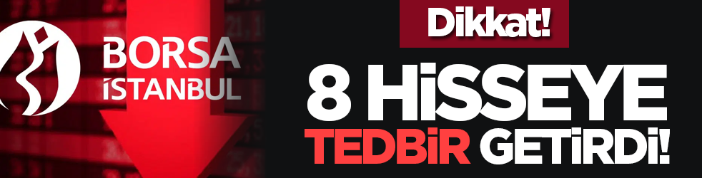 Dikkat! 8 hisseye tedbir getirdi!
