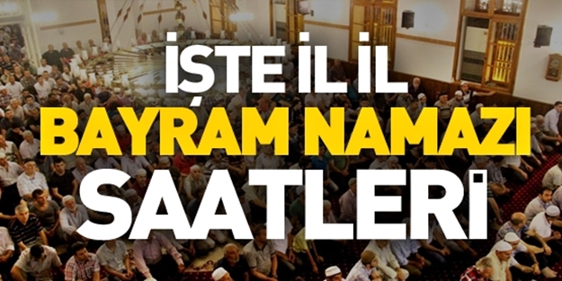 Dikkat! İşte il il Bayram Namazı saatleri...