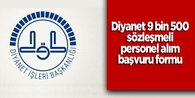 Diyanet 9 bin 500 sözleşmeli personel alımı başvuru formu