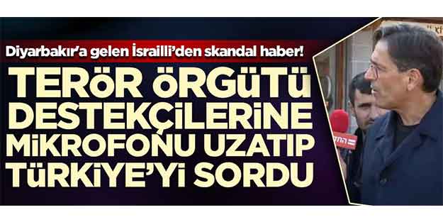 Diyarbakır'a gelen İsrailli gazeteciden skandal Türkiye haberi!