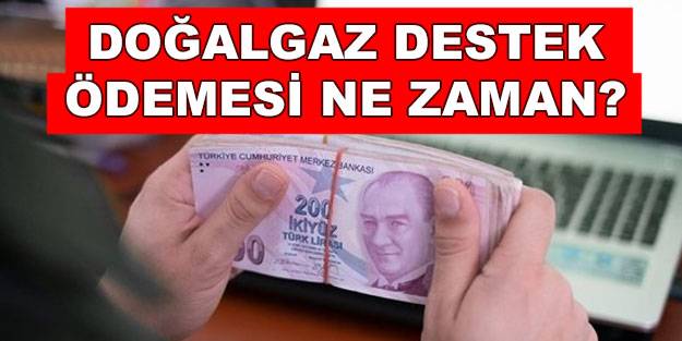 Doğalgaz desteği ödemesi ne zaman? Doğalgaz destek ödemesi başladı mı? Doğalgaz yardımı kimlere verilecek?