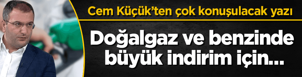 Doğalgaz ve benzinde büyük indirim için…