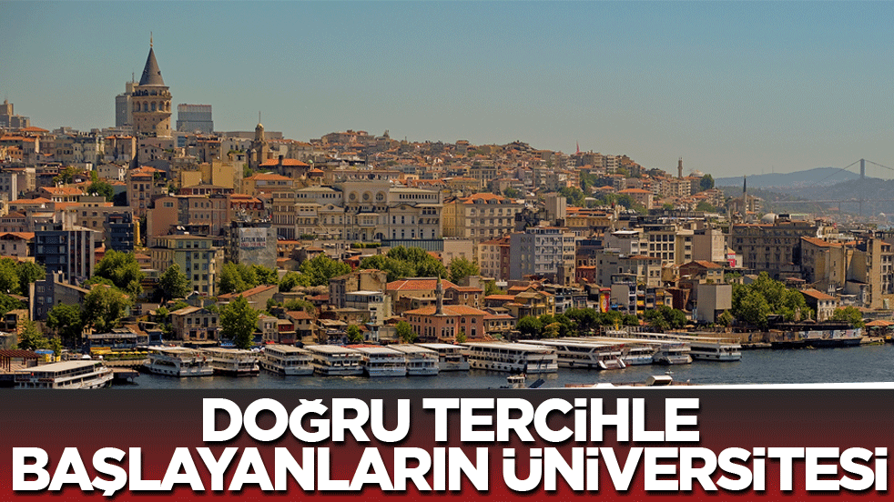 Doğru tercihle başlayanların üniversitesi