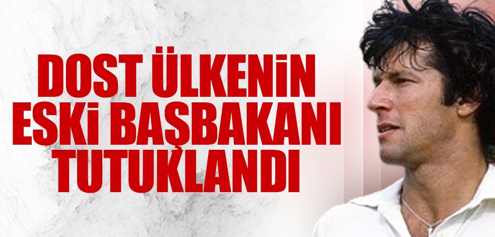 Dost ülkenin eski başbakanı tutuklandı.