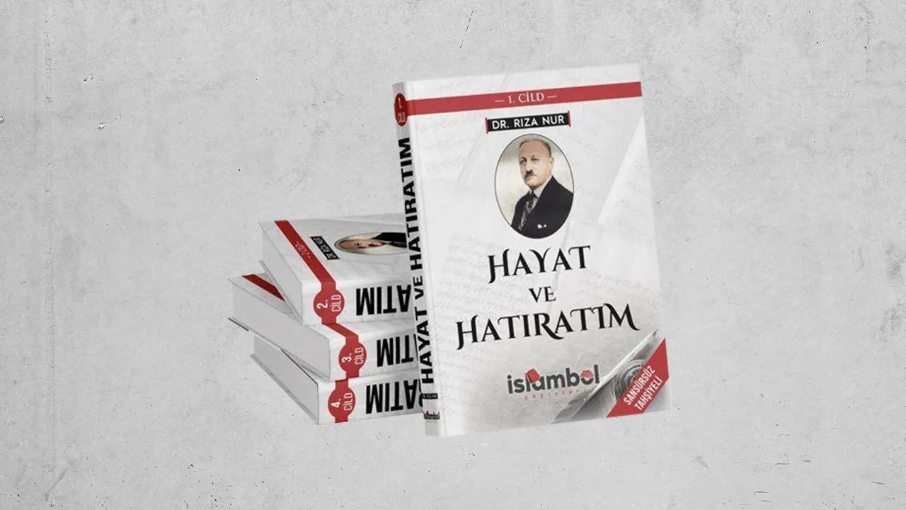 Dr. Rıza Nur’un "Hayat ve Hatıratım" adlı 4 ciltlik eseri çıktı