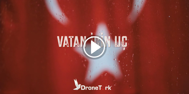 Drone'lar bu defa vatan için uçtu